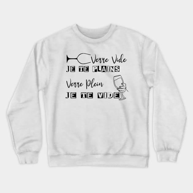 verre vide je te plains, verre plein, je te vide Crewneck Sweatshirt by ChezALi